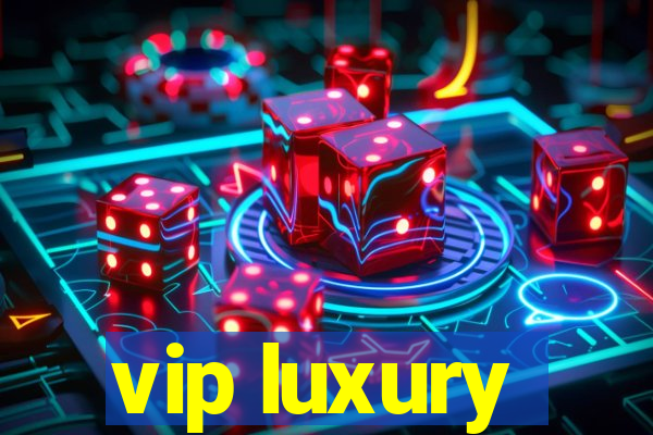 vip luxury